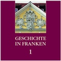Cover: Geschichte in Franken 1 - Colloquium Historicum Wirsbergense