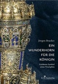 Cover: Ein Wunderhorn f&uuml;r die K&ouml;nigin. Goldenes Symbol eines Triumphes - KJM Buchverlag