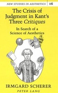 Cover: The Crisis of Judgment in Kant's Three &laquo;Critiques&raquo; - Peter Lang Verlag