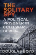 Cover: The Solitary Spy - The History Press Ltd