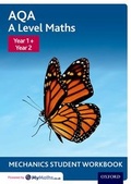 Cover: AQA A Level Maths: Year 1 + Year 2 Mechanics Student Workbook - Oxford University Press