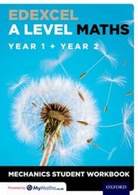 Enlarge image Cover: Edexcel A Level Maths: Year 1 + Year 2 Mechanics Student Workbook - Oxford University Press