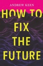 Cover: How to Fix the Future - Grove Atlantic