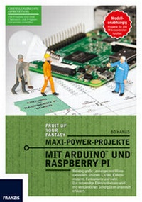 Enlarge image Cover: Maxi Power Projekte mit ArduinoTM und Raspberry Pi - FRANZIS GmbH