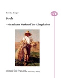 Cover: Stroh - ein seltener Werkstoff der Alltagskultur - Books on Demand