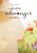 Cover: Nat&uuml;rlich schwanger werden - Neue Erde