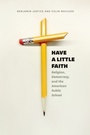Cover: Have a Little Faith - University of Chicago Press