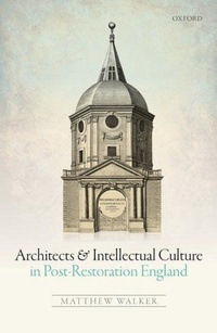 Enlarge image Cover: Architects and Intellectual Culture in Post-Restoration England - Oxford University Press