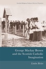 Cover: George Mackay Brown and the Scottish Catholic Imagination - Edinburgh University Press