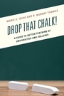 Cover: Drop That Chalk! - Rowman & Littlefield Publishers