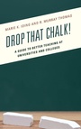 Cover: Drop That Chalk! - Rowman & Littlefield Publishers