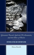 Cover: Giovanni Pascoli, Gabriele D'Annunzio, and the Ethics of Desire - Fairleigh Dickinson University Press