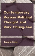 Cover: Contemporary Korean Political Thought and Park Chung-hee - Rowman & Littlefield International