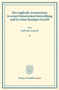 Cover: Das englische Armenwesen in seiner historischen Entwicklung und in seiner heutigen Gestalt. - Duncker & Humblot