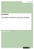 Cover: Der Einfluss des Vaters auf seinen S&auml;ugling - GRIN Verlag