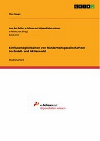 Abbildung von: Einflussmöglichkeiten von Minderheitsgesellschaftern im GmbH- und Aktienrecht - GRIN Verlag