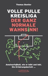 Abbildung von: Volle Pulle Kreisliga - der ganz normale Wahnsinn - Lektora GmbH