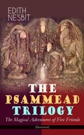 Cover: THE PSAMMEAD TRILOGY - The Magical Adventures of Five Friends (Illustrated) - e-artnow