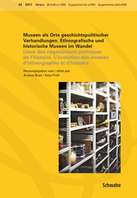 Abbildung von: Museen als Orte geschichtspolitischer Verhandlungen. Ethnografische und historische Museen im Wandel Lieux des négociations politiques de l'histoire. L'évolution des musées d'ethnographie et d'histoire - Schwabe Verlagsgruppe AG Schwabe Verlag