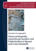 Cover: &laquo;Futura contingentia, necessitas per accidens&raquo; und Pr&auml;destination in Byzanz und in der Scholastik - Peter Lang Verlag