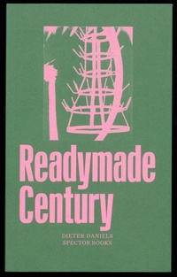 Enlarge image Cover: The Readymade Century - Spector Books