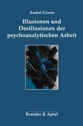 Cover: Illusionen und Desillusionen der psychoanalytischen Arbeit - Brandes & Apsel