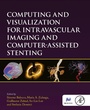 Cover: Computing and Visualization for Intravascular Imaging and Computer-Assisted Stenting - Academic Press