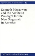 Cover: Kenneth Macgowan and the Aesthetic Paradigm for the New Stagecraft in America - Peter Lang Verlag