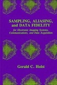 Enlarge image Cover: Sampling, Aliasing, and Data Fidelity for Electronic Imaging Systems, Communications, and Data Acquisition - SPIE Press