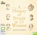 Cover: A History of Britain in 21 Women - Bolinda/Audible Audio