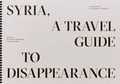 Cover: Syria, A Travel Guide to Disappearance - Mousse Publishing