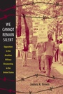 Cover: We Cannot Remain Silent - Duke University Press