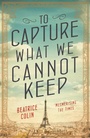 Cover: To Capture What We Cannot Keep - Allen & Unwin