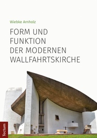 Abbildung von: Form und Funktion der modernen Wallfahrtskirche - Tectum Wissenschaftsverlag