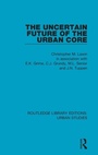 Cover: The Uncertain Future of the Urban Core - Routledge