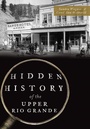 Cover: Hidden History of the Upper Rio Grande - Arcadia Publishing (SC)