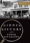 Cover: Hidden History of the Upper Rio Grande - Arcadia Publishing (SC)