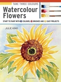 Cover: Take Three Colours: Watercolour Flowers - Search Press Ltd