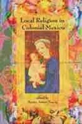 Cover: Local Religion in Colonial Mexico - University of New Mexico Press