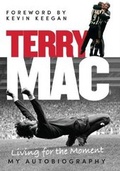 Cover: Terry Mac: Living for the Moment - My Autobiography - Trinity Mirror Sport Media