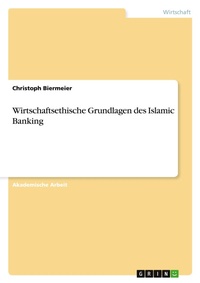 Abbildung von: Wirtschaftsethische Grundlagen des Islamic Banking - GRIN Verlag