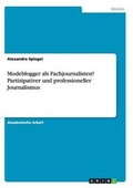Cover: Modeblogger als Fachjournalisten? Partizipativer und professioneller Journalismus - GRIN Verlag