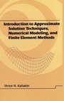 Cover: Introduction to Approximate Solution Techniques, Numerical Modeling, and Finite Element Methods - CRC Press