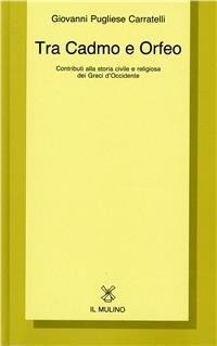 Abbildung von: Tra Cadmo e Orfeo. Contributi alla storia civile e religiosa dei greci d'Occidente - Collezione di testi e di studi;Il Mulino