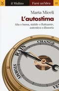Cover: L' autostima. Alta o bassa, stabile o fluttuante, autentica o illusoria - Farsi un'idea;Il Mulino