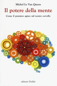Abbildung von: Il potere della mente. Come il pensiero agisce sul nostro cervello - La scienza è facile;edizioni Dedalo