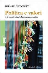 Abbildung von: Politica e valori. A proposito di cattolicesimo democratico - Polis;Cittadella