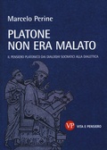 Cover: Platone non era malato. Il pensiero platonico dai dialoghi socratici alla dialettica - Temi metafisici e problemi del pensiero antico;Vita e Pensiero