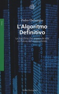 Cover: L' algoritmo definitivo. La macchina che impara da sola e il futuro del nostro mondo - Saggi. Scienze;Bollati Boringhieri