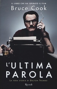 Abbildung von: L' ultima parola. La vera storia di Dalton Trumbo - Saggi stranieri;Rizzoli